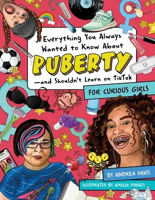 Minden, amit mindig is tudni akartál a pubertásról - és nem a Tiktokon kell megtanulnod: Kíváncsi lányoknak - Everything You Always Wanted to Know about Puberty--And Shouldn't Learn on Tiktok: For Curious Girls