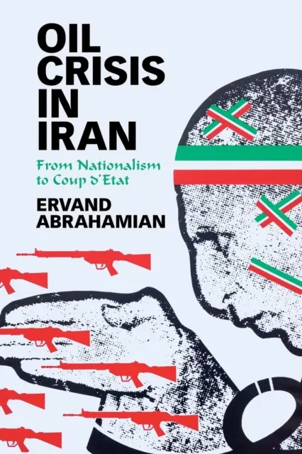 Olajválság Iránban: A nacionalizmustól az államcsínyig - Oil Crisis in Iran: From Nationalism to Coup d'Etat