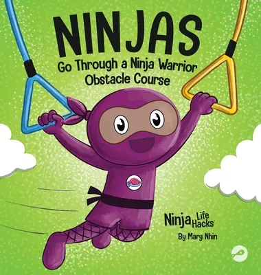 Nindzsák végigmennek egy nindzsa harcos akadálypályán: Rímes gyerekkönyv arról, hogy ne adjuk fel - Ninjas Go Through a Ninja Warrior Obstacle Course: A Rhyming Children's Book About Not Giving Up