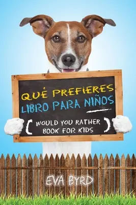 Qu prefieres libro para nios - Szeretnél inkább könyvet gyerekeknek: El libro de elecciones desafiantes, situaciones tontas y preguntas divertidas que tod - Qu prefieres libro para nios - Would you rather book for kids: El libro de elecciones desafiantes, situaciones tontas y preguntas divertidas que tod