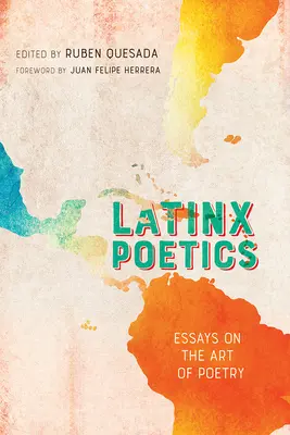 Latinx Poetics: Esszék a költészet művészetéről - Latinx Poetics: Essays on the Art of Poetry