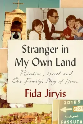 Idegen a saját földemen: Palesztina, Izrael és egy család története az otthonról - Stranger in My Own Land: Palestine, Israel and One Family's Story of Home