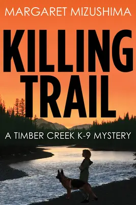 Killing Trail: A Timber Creek K-9 rejtélye - Killing Trail: A Timber Creek K-9 Mystery