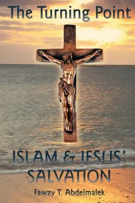 A fordulópont: Az iszlám és Jézus megváltása - The Turning Point: Islam & Jesus Salvation