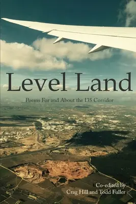 Level Land: Versek az I35 folyosóhoz és az I35 folyosóról - Level Land: Poems For and About the I35 Corridor