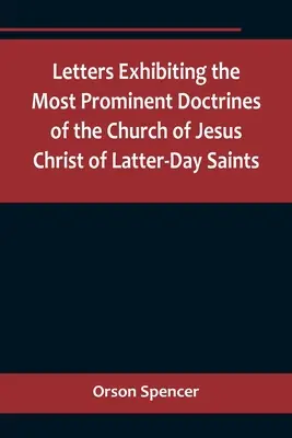 Az Utolsó Napok Szentjeinek Jézus Krisztus Egyháza legkiemelkedőbb tanításait bemutató levelek - Letters Exhibiting the Most Prominent Doctrines of the Church of Jesus Christ of Latter-Day Saints