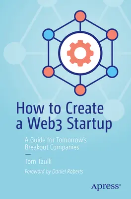 Hogyan hozzunk létre egy Web3 startupot: A holnap kitörő cégeinek útmutatója - How to Create a Web3 Startup: A Guide for Tomorrow's Breakout Companies