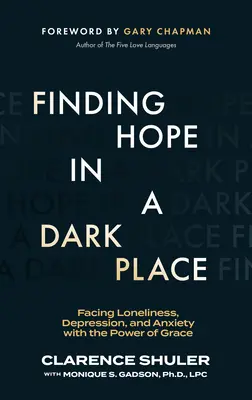 Reményt találni egy sötét helyen: A magány, a depresszió és a szorongás leküzdése a kegyelem erejével - Finding Hope in a Dark Place: Facing Loneliness, Depression, and Anxiety with the Power of Grace