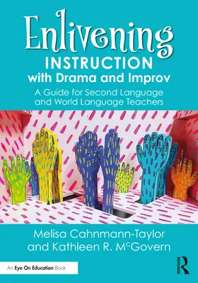 Az oktatás élénkítése drámával és improvizációval: Útmutató második nyelv és világnyelv tanároknak - Enlivening Instruction with Drama and Improv: A Guide for Second Language and World Language Teachers