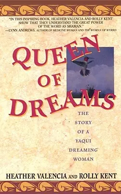 Az álmok királynője: Egy yaqui álmodó nő története - Queen of Dreams: The Story of a Yaqui Dreaming Woman