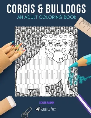 Corgik és bulldogok: EGY FELNŐTT SZÍNEZŐKÖNYV: Corgik és bulldogok - 2 színezőkönyv 1-ben - Corgis & Bulldogs: AN ADULT COLORING BOOK: Corgis & Bulldogs - 2 Coloring Books In 1