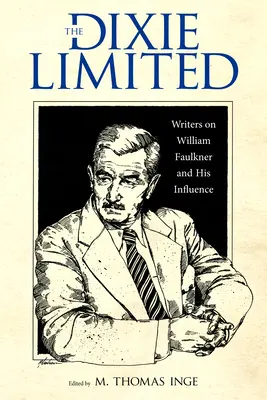 The Dixie Limited: Írók William Faulknerről és hatásáról - The Dixie Limited: Writers on William Faulkner and His Influence