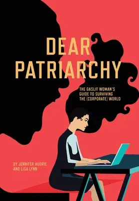 Kedves Patriarchátus! A gázzal megvilágított nő útmutatója a (vállalati) világ túléléséhez - Dear Patriarchy: The Gaslit Woman's Guide to Surviving the (Corporate) World