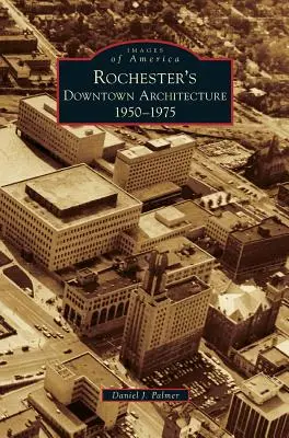 Rochester belvárosi építészete: 1950-1975 - Rochester's Downtown Architecture: 1950-1975