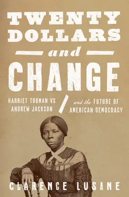 Húsz dollár és aprópénz: Harriet Tubman és a faji igazságosságért és demokráciáért folytatott folyamatos küzdelem - Twenty Dollars and Change: Harriet Tubman and the Ongoing Fight for Racial Justice and Democracy