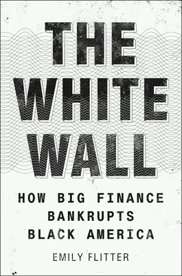 A fehér fal: Hogyan teszi tönkre a nagy pénzvilág a fekete Amerikát - The White Wall: How Big Finance Bankrupts Black America