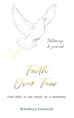 Faith Over Fear: Find Hope in Midst of a Pandemic: Tanúságtétel és napló egyben: Különleges alternatív borítós kiadás - Faith Over Fear: Find Hope in the Midst of a Pandemic: Testimony and Journal in-one: Special alternative cover edition