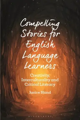 Lenyűgöző történetek angol nyelvtanulóknak: Kreativitás, interkulturalitás és kritikai műveltség - Compelling Stories for English Language Learners: Creativity, Interculturality and Critical Literacy