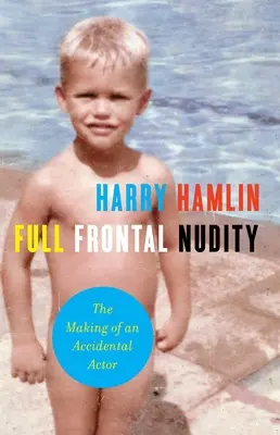 Teljes meztelenség: A véletlen színészi alakítás - Full Frontal Nudity: The Making of an Accidental Actor