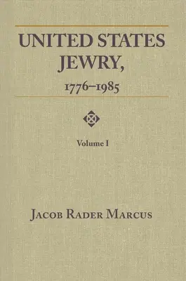 United States Jewry, 1776-1985: Volume 1. - United States Jewry, 1776-1985: Volume 1