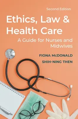 Etika, jog és egészségügy: Útmutató ápolók és szülésznők számára - Ethics, Law and Health Care: A Guide for Nurses and Midwives