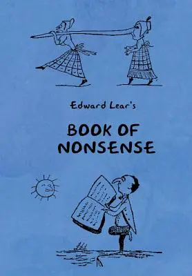 Butaságok könyve (Edward Lear összes buta rímét, dalát és történetét tartalmazza, eredeti képekkel) - Book of Nonsense (Containing Edward Lear's complete Nonsense Rhymes, Songs, and Stories with the Original Pictures)