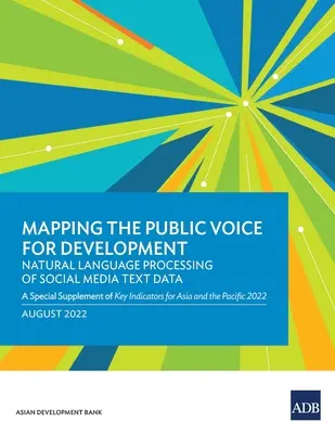 Mapping the Public Voice for Development--Natural Language Processing of Social Media Text Data: A Key Indicators for Asia and t speciális kiegészítője - Mapping the Public Voice for Development--Natural Language Processing of Social Media Text Data: A Special Supplement of Key Indicators for Asia and t