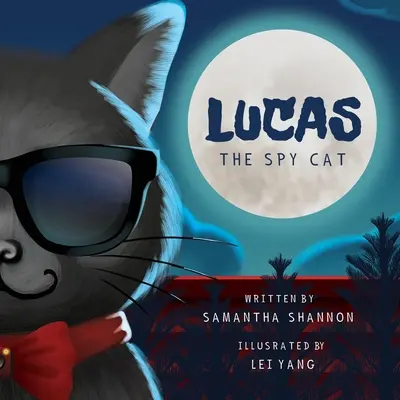 Lucas, a kém macska: Gyermekeknek szóló rejtélyes kaland kreativitást és képzelőerőt fokozó tevékenységekkel - Lucas the Spy Cat: A Children's Mystery Adventure with Creativity and Imagination Boosting Activities