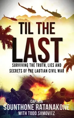 Az utolsó pillanatig: Túlélni a laoszi polgárháború igazságát, hazugságait és titkait - Til The Last: Surviving the Truth, Lies and Secrets of the Laotian Civil War