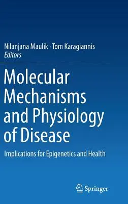 A betegségek molekuláris mechanizmusai és élettana: Implikációk az epigenetikára és az egészségre - Molecular Mechanisms and Physiology of Disease: Implications for Epigenetics and Health