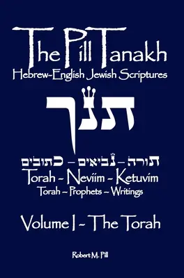 A Pille Tanakh: A Tanakhán - A Tóra - A héber-angol zsidó szentírás, I. kötet - The Pill Tanakh: Hebrew English Jewish Scriptures, Volume I - The Torah