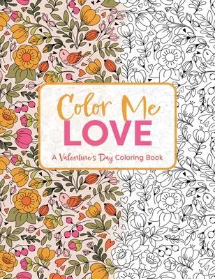 Color Me Love: A Valentine's Day Coloring Book (Felnőtt színezőkönyv, relaxáció, stresszoldás) - Color Me Love: A Valentine's Day Coloring Book (Adult Coloring Book, Relaxation, Stress Relief)