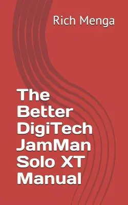 A jobb DigiTech JamMan Solo XT kézikönyv - The Better DigiTech JamMan Solo XT Manual