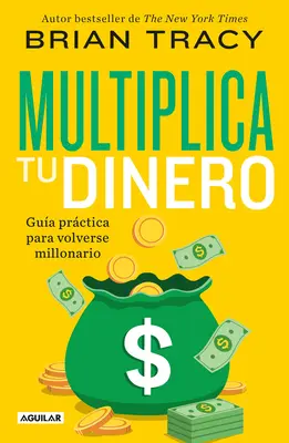 Multiplica Tu Dinero: Gua Prctica Para Volverse Millonario / Gazdagodj meg most: Ear N több pénzt, gyorsabban és könnyebben, mint valaha - Multiplica Tu Dinero: Gua Prctica Para Volverse Millonario / Get Rich Now: Ear N More Money, Faster and Easier Than Ever Before