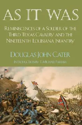 Ahogy volt: A harmadik texasi lovasság és a tizenkilencedik louisianai gyalogezred katonájának emlékei - As It Was: Reminiscences of a Soldier of the Third Texas Cavalry and the Nineteenth Louisiana Infantry