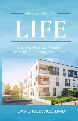 Befektetés az életbe: A pénzügyi szabadság megteremtése többlakásos ingatlanok révén - Investing In Life: Creating Financial Freedom through Multifamily Real Estate