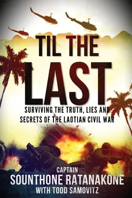 Til The Last: A laoszi polgárháború igazságának, hazugságainak és titkainak túlélése - Til The Last: Surviving the Truth, Lies and Secrets of the Laotian Civil War