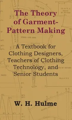 A ruhamintakészítés elmélete - Tankönyv ruhatervezők, ruházati technológia tanárok és felsőbb éves hallgatók számára - The Theory of Garment-Pattern Making - A Textbook for Clothing Designers, Teachers of Clothing Technology, and Senior Students