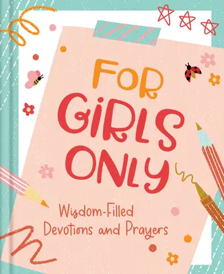 Csak lányoknak: Reménnyel teli áhítatok és imák - For Girls Only: Hope-Filled Devotions and Prayers