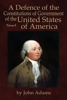 Az Amerikai Egyesült Államok kormányzati alkotmányainak védelme: Volume II - A Defence of the Constitutions of Government of the United States of America: Volume II