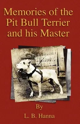 A pitbull terrier és gazdája emlékei (A harci kutyák története sorozat) - Memories of the Pit Bull Terrier and His Master (History of Fighting Dogs Series)