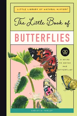 A pillangók kis könyve: A Guide to Moths and Butterflies (Útmutató a lepkékhez és a pillangókhoz) - The Little Book of Butterflies: A Guide to Moths and Butterflies