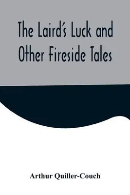 A földesúr szerencséje és más kandallómesék - The Laird's Luck and Other Fireside Tales