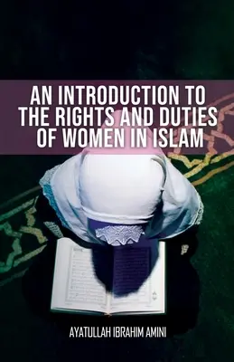 Bevezetés a nők jogaiba és kötelességeibe az iszlámban - An Introduction to the Rights and Duties of Women in Islam