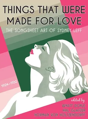 Things That Were Made for Love: The Songsheet Art of Sydney Leff 1924-1932