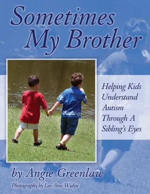 Néha a testvérem: Segítek a gyerekeknek megérteni az autizmust egy testvér szemével - Sometimes My Brother: Helping Kids Understand Autism Through a Sibling's Eyes