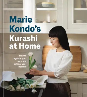 Marie Kondo Kurashi at Home: Hogyan rendezd be a teret és valósítsd meg az ideális életedet? - Marie Kondo's Kurashi at Home: How to Organize Your Space and Achieve Your Ideal Life