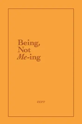 Being, not me-ing - Being, Not Me-ing