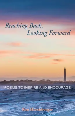 Visszanyúlva, előre tekintve: Inspiráló és bátorító versek - Reaching Back, Looking Forward: Poems to Inspire and Encourage