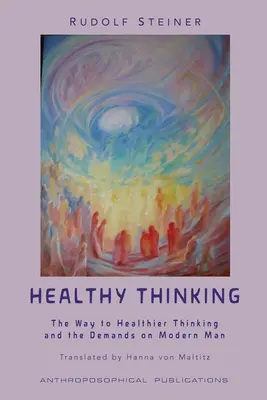 Egészséges gondolkodás: Az egészségesebb gondolkodás útja a modern emberrel szemben támasztott követelményekben - Healthy Thinking: The Way to Healthier Thinking in the Demands on Modern Man